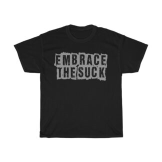 Embrace the Suck Tee