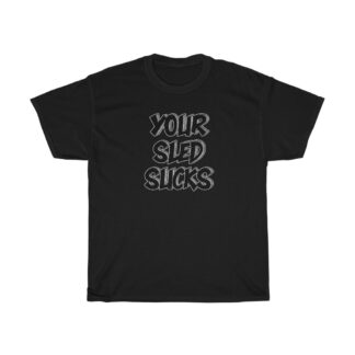 Your Sled Sucks Tee
