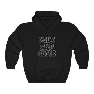 Your Sled Sucks Hooded Sweatshirt