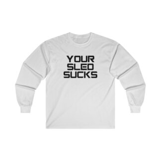 Your Sled Sucks - Cotton Long Sleeve Tee