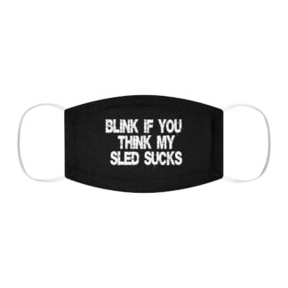 Blink if My Sled Sucks Fitted Face Mask